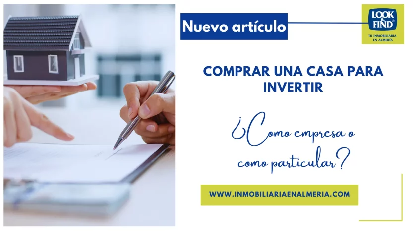 comprar una casa para invertir en Almería: ¿Cómo empresa o particular?